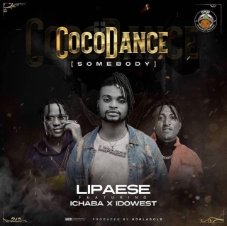 DOWNLOAD MP3: Lipaese Ft. Ichaba x Idowest - Coco Dance (Somebody)