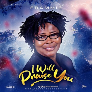 DOWNLOAD MP3: Frammmie - I Will Praise You