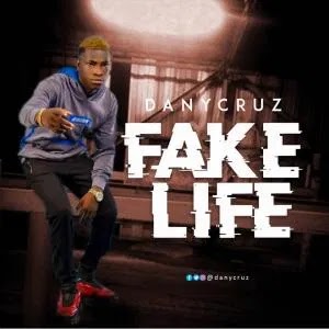 DOWNLOAD MP3: DanyCruz – Fake Life (Freestyle)